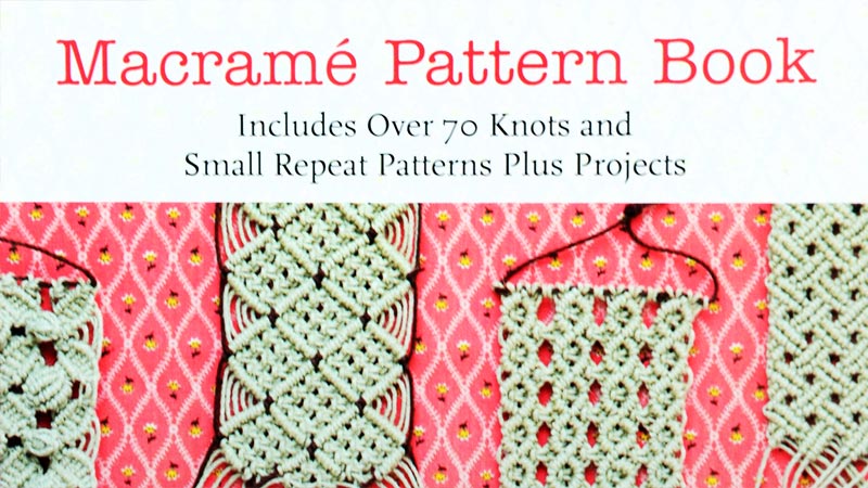 Macramé Pattern Book: Includes Over 70 Knots and Small Repeat Patterns